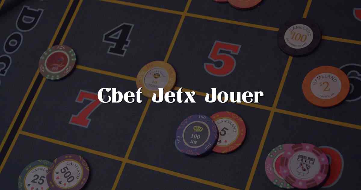 Cbet Jetx Jouer