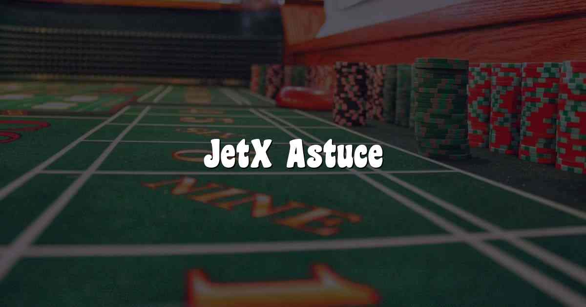JetX Astuce