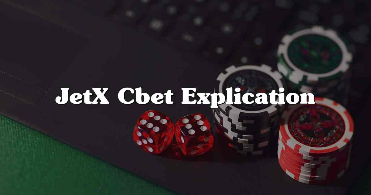 JetX Cbet Explication