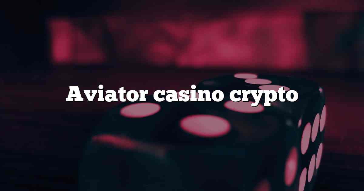 Aviator casino crypto