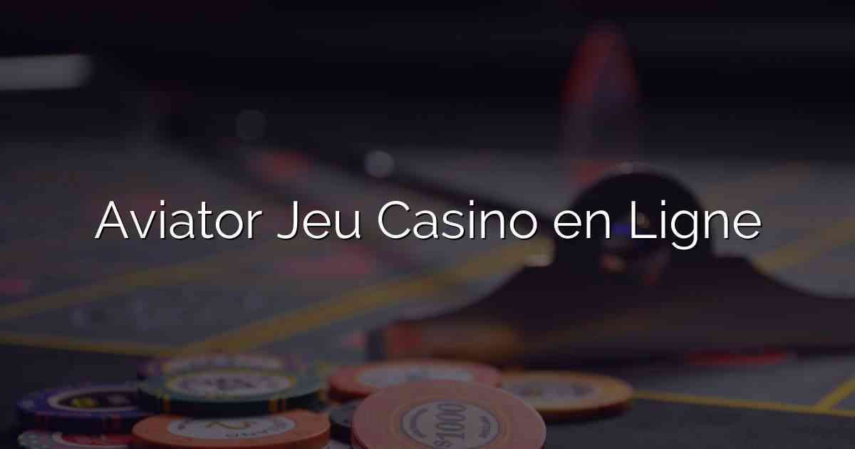 Aviator Jeu Casino en Ligne