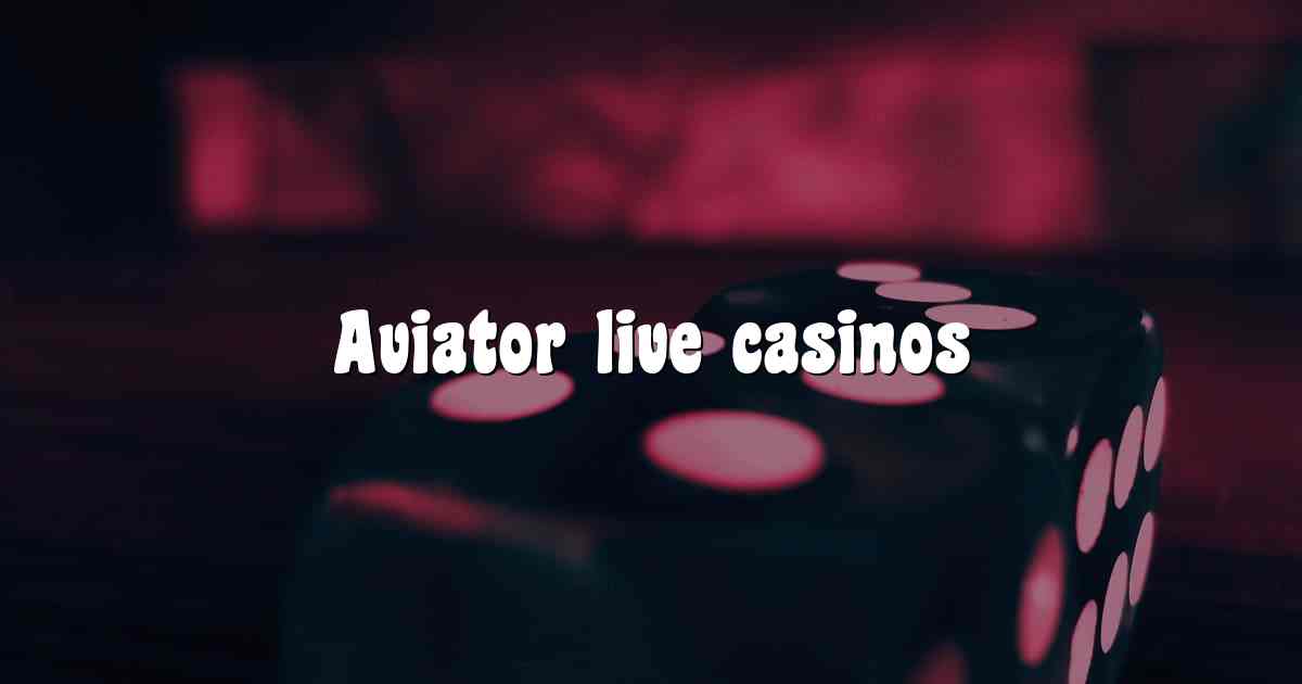 Aviator live casinos