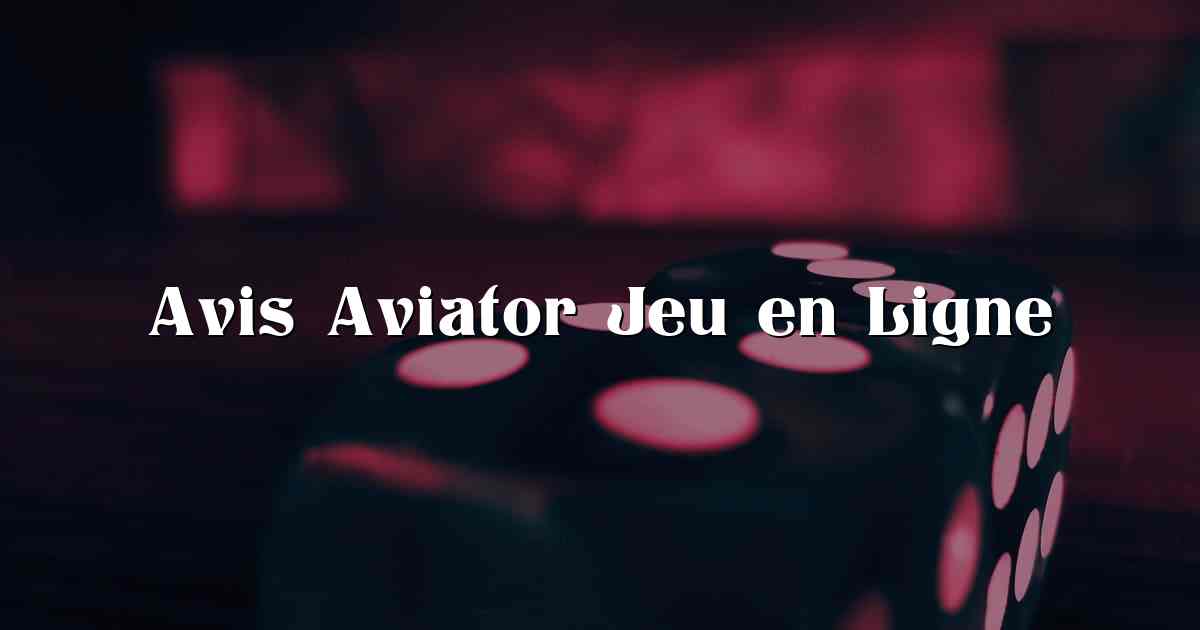 Avis Aviator Jeu en Ligne