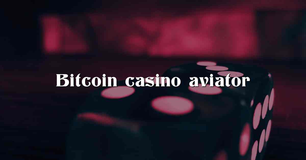 Bitcoin casino aviator