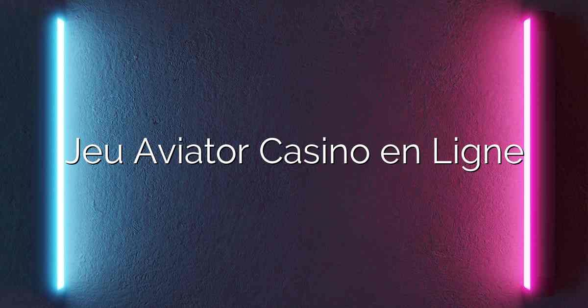 Jeu Aviator Casino en Ligne