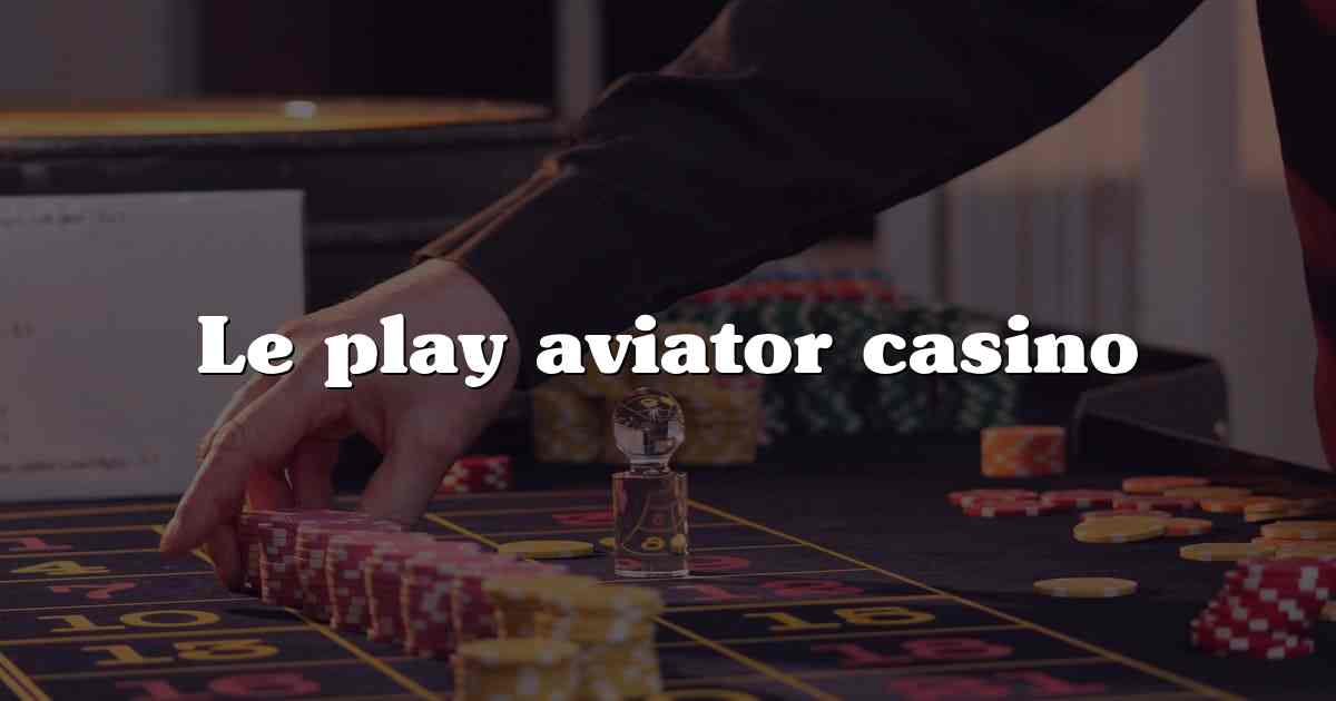Le play aviator casino