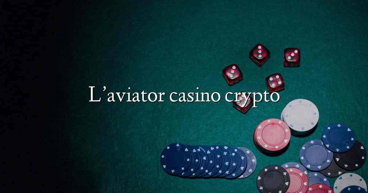 L’aviator casino crypto